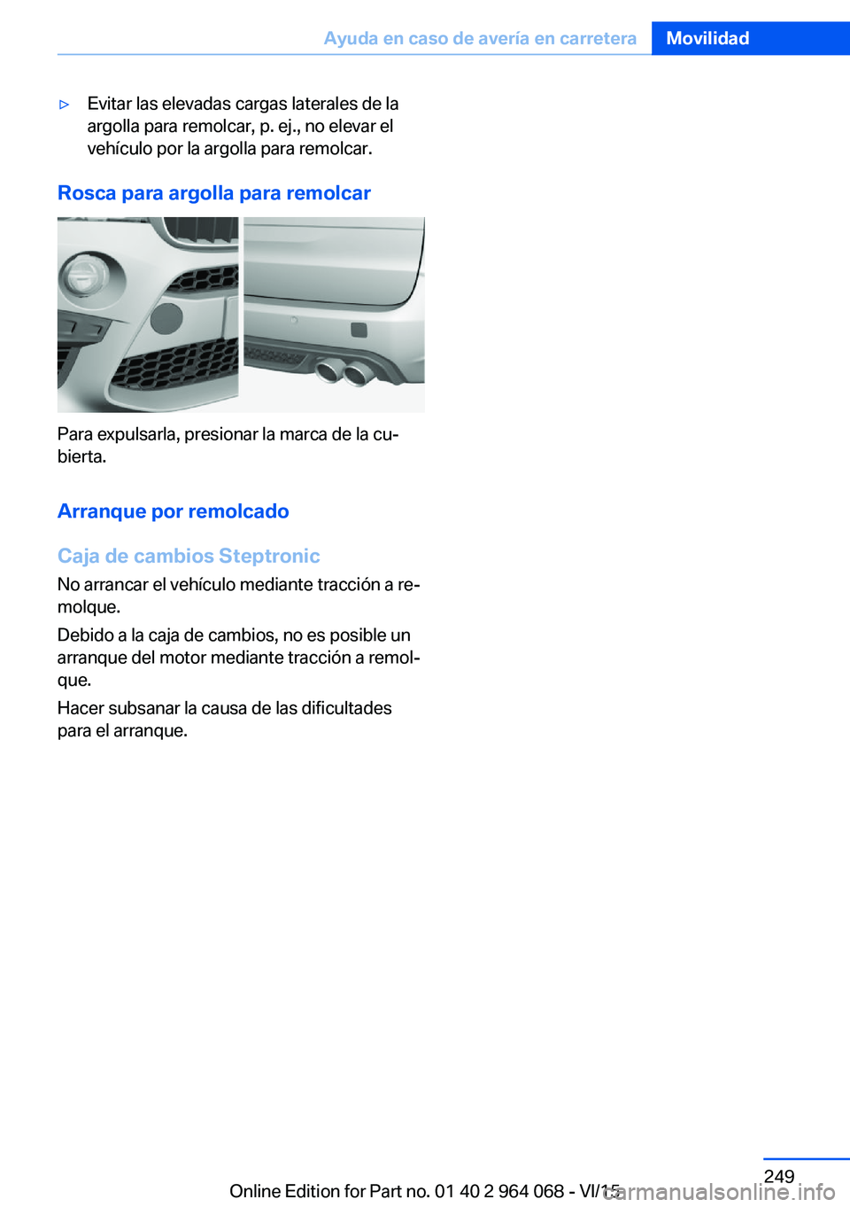 BMW X5 M 2016  Manuales de Empleo (in Spanish) ▷Evitar las elevadas cargas laterales de la
argolla para remolcar, p. ej., no elevar el
vehículo por la argolla para remolcar.
Rosca para argolla para remolcar
Para expulsarla, presionar la marca d