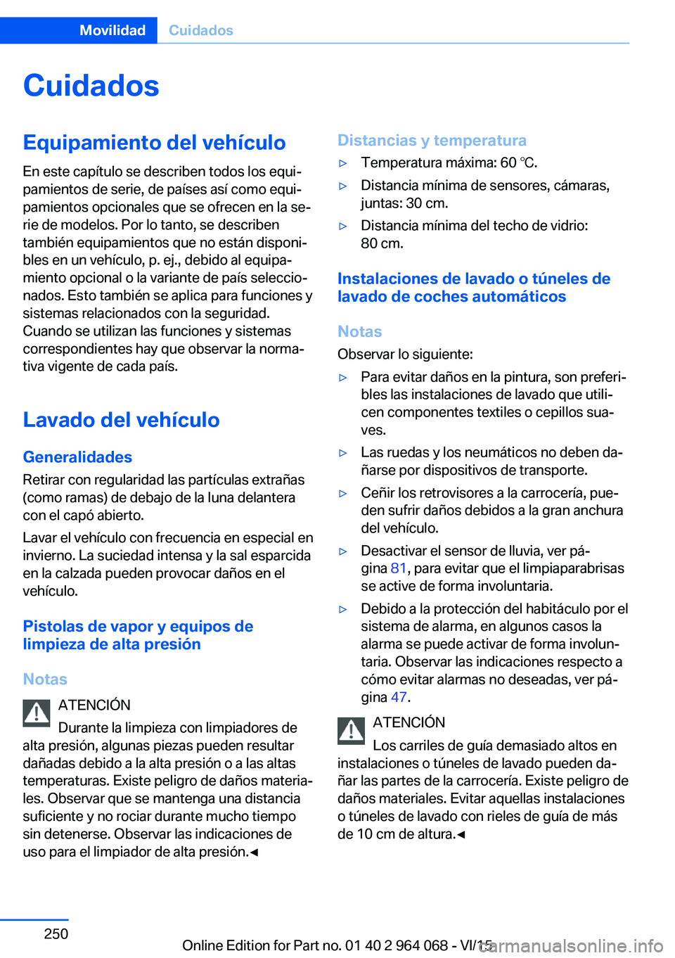 BMW X5 M 2016  Manuales de Empleo (in Spanish) CuidadosEquipamiento del vehículoEn este capítulo se describen todos los equi‐
pamientos de serie, de países así como equi‐
pamientos opcionales que se ofrecen en la se‐
rie de modelos. Por 