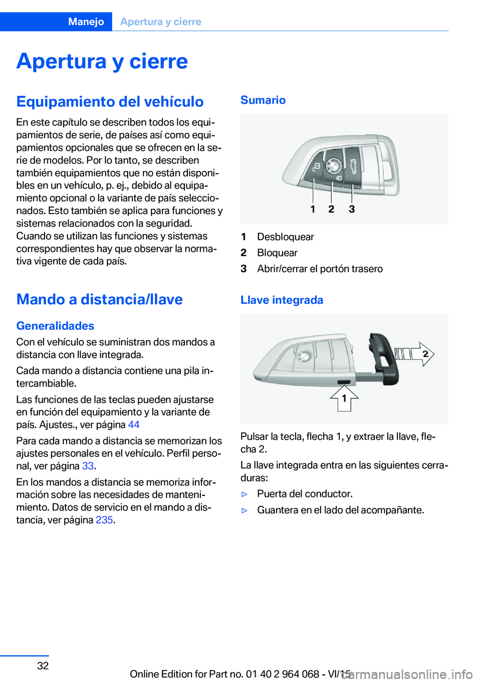 BMW X5 M 2016  Manuales de Empleo (in Spanish) Apertura y cierreEquipamiento del vehículo
En este capítulo se describen todos los equi‐
pamientos de serie, de países así como equi‐
pamientos opcionales que se ofrecen en la se‐
rie de mod
