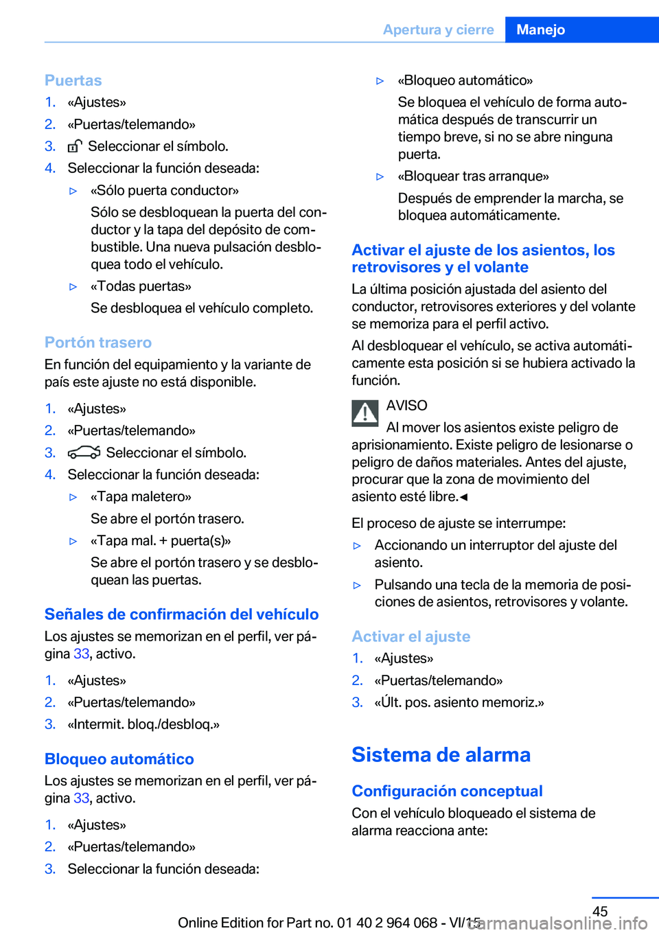 BMW X5 M 2016  Manuales de Empleo (in Spanish) Puertas1.«Ajustes»2.«Puertas/telemando»3.  Seleccionar el símbolo.4.Seleccionar la función deseada:▷«Sólo puerta conductor»
Sólo se desbloquean la puerta del con‐
ductor y la tapa del de