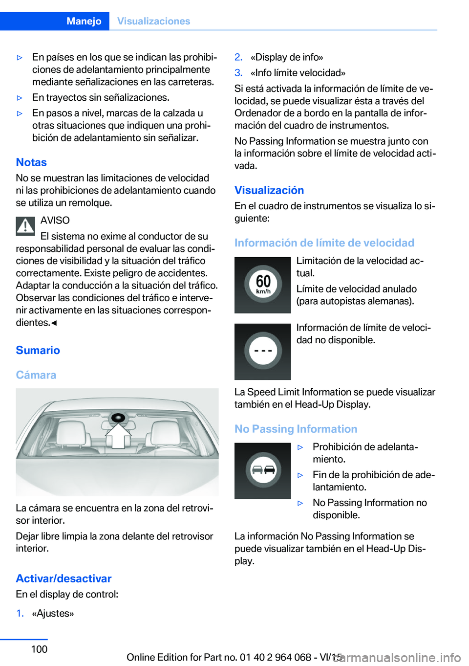 BMW X5 M 2016  Manuales de Empleo (in Spanish) ▷En países en los que se indican las prohibi‐
ciones de adelantamiento principalmente
mediante señalizaciones en las carreteras.▷En trayectos sin señalizaciones.▷En pasos a nivel, marcas de