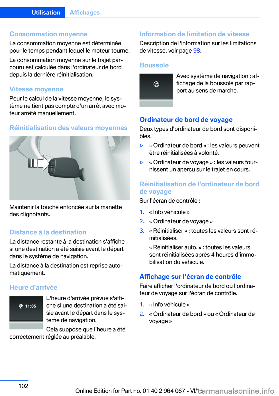 BMW X5 M 2016 Notices Demploi (in French) Consommation moyenneLa consommation moyenne est déterminée
pour le temps pendant lequel le moteur tourne.
La consommation moyenne sur le trajet par‐
couru est calculée dans l'ordinateur de bo BMW X5 M 2016 Notices Demploi (in French) Consommation moyenneLa consommation moyenne est déterminée
pour le temps pendant lequel le moteur tourne.
La consommation moyenne sur le trajet par‐
couru est calculée dans l'ordinateur de bo