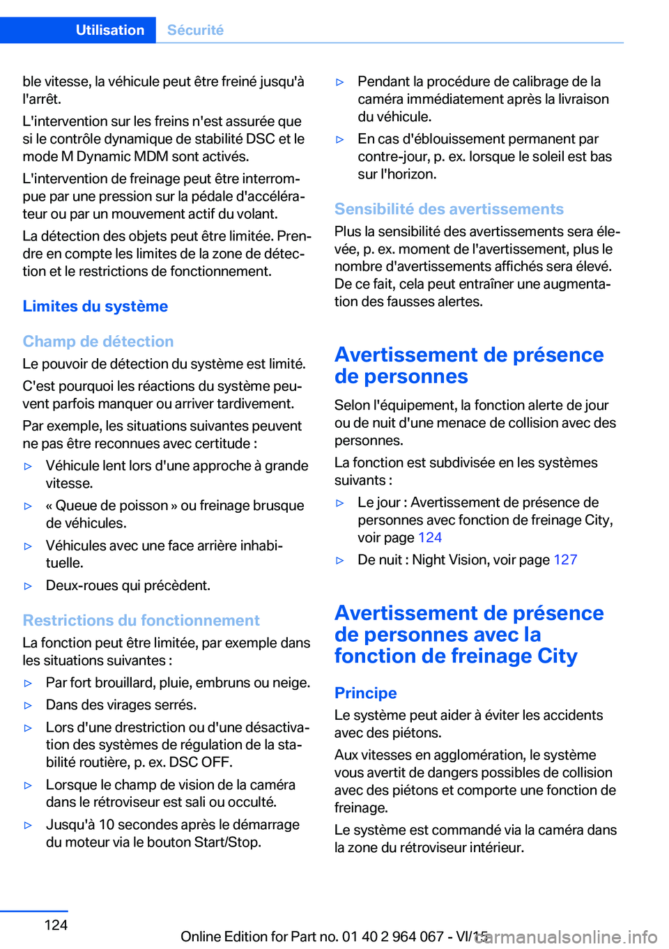 BMW X5 M 2016 Notices Demploi (in French) ble vitesse, la véhicule peut être freiné jusqu'à
l'arrêt.
L'intervention sur les freins n'est assurée que
si le contrôle dynamique de stabilité DSC et le
mode M Dynamic MDM so BMW X5 M 2016 Notices Demploi (in French) ble vitesse, la véhicule peut être freiné jusqu'à
l'arrêt.
L'intervention sur les freins n'est assurée que
si le contrôle dynamique de stabilité DSC et le
mode M Dynamic MDM so
