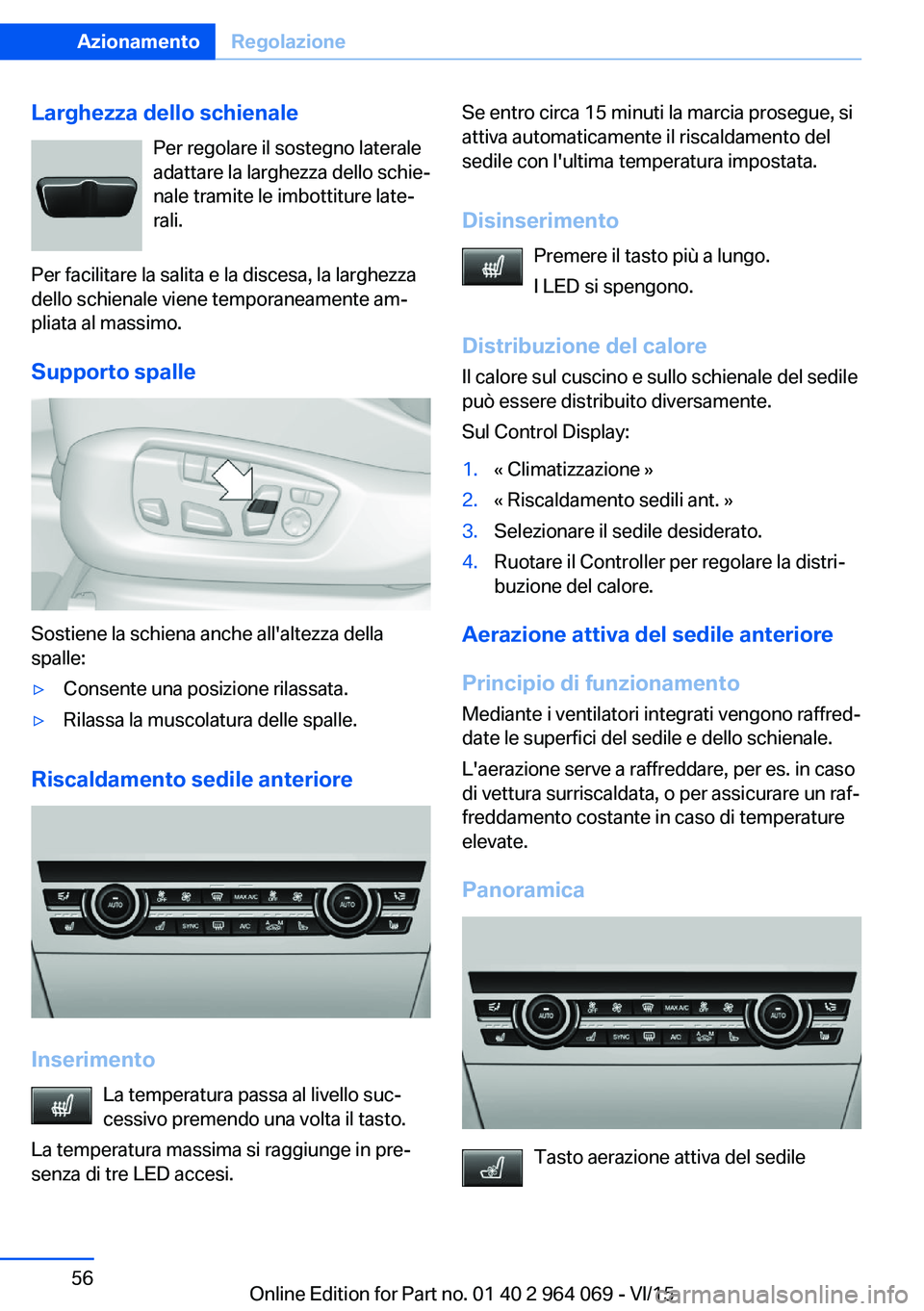 BMW X5 M 2016 Libretti Di Uso E manutenzione (in Italian) Larghezza dello schienalePer regolare il sostegno laterale
adattare la larghezza dello schie‐
nale tramite le imbottiture late‐
rali.
Per facilitare la salita e la discesa, la larghezza
dello schi BMW X5 M 2016 Libretti Di Uso E manutenzione (in Italian) Larghezza dello schienalePer regolare il sostegno laterale
adattare la larghezza dello schie‐
nale tramite le imbottiture late‐
rali.
Per facilitare la salita e la discesa, la larghezza
dello schi