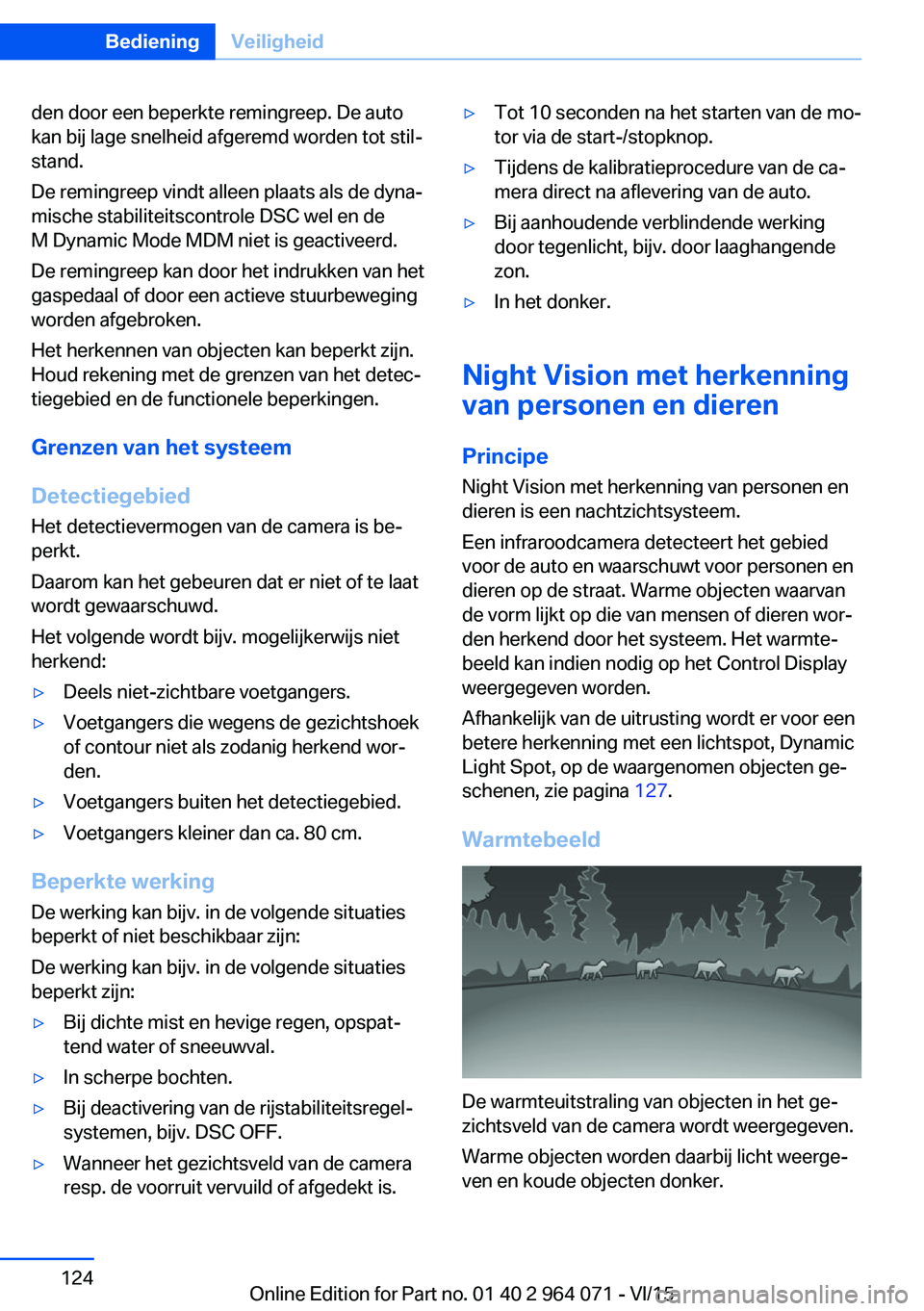 BMW X5 M 2016 Instructieboekjes (in Dutch) den door een beperkte remingreep. De auto
kan bij lage snelheid afgeremd worden tot stil‐
stand.
De remingreep vindt alleen plaats als de dyna‐
mische stabiliteitscontrole DSC wel en de
M Dynamic BMW X5 M 2016 Instructieboekjes (in Dutch) den door een beperkte remingreep. De auto
kan bij lage snelheid afgeremd worden tot stil‐
stand.
De remingreep vindt alleen plaats als de dyna‐
mische stabiliteitscontrole DSC wel en de
M Dynamic