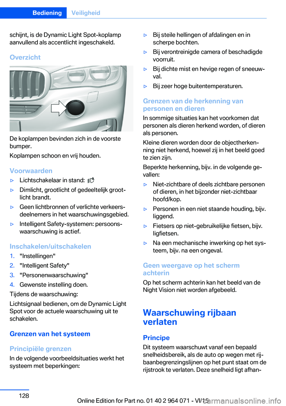 BMW X5 M 2016 Instructieboekjes (in Dutch) schijnt, is de Dynamic Light Spot-koplamp
aanvullend als accentlicht ingeschakeld.
Overzicht
De koplampen bevinden zich in de voorste
bumper.
Koplampen schoon en vrij houden.
Voorwaarden
▷Lichtschak BMW X5 M 2016 Instructieboekjes (in Dutch) schijnt, is de Dynamic Light Spot-koplamp
aanvullend als accentlicht ingeschakeld.
Overzicht
De koplampen bevinden zich in de voorste
bumper.
Koplampen schoon en vrij houden.
Voorwaarden
▷Lichtschak