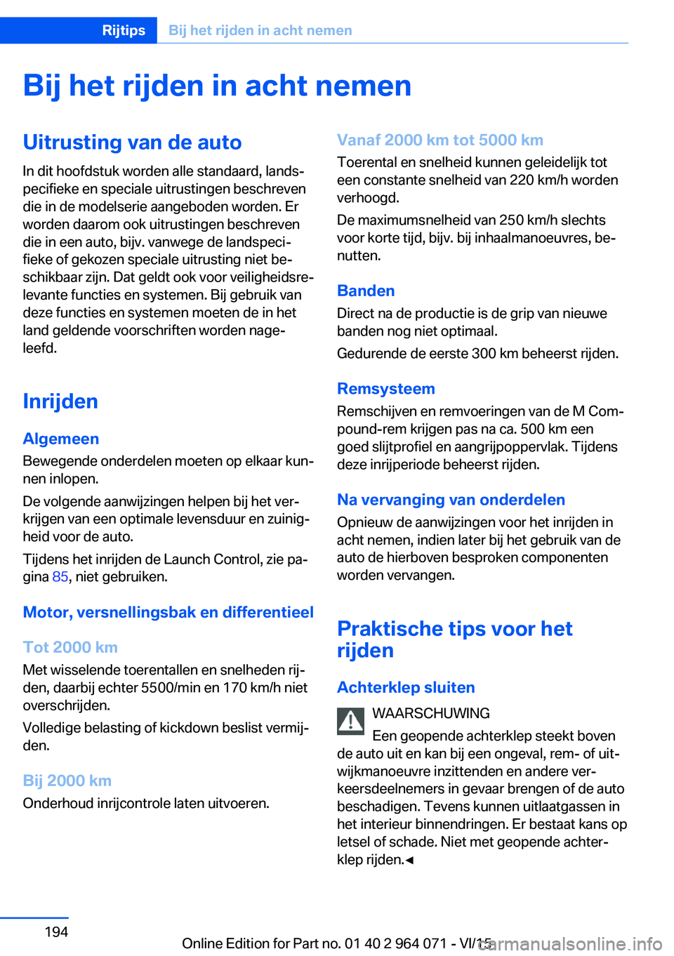 BMW X5 M 2016 Instructieboekjes (in Dutch) Bij het rijden in acht nemenUitrusting van de autoIn dit hoofdstuk worden alle standaard, lands‐
pecifieke en speciale uitrustingen beschreven
die in de modelserie aangeboden worden. Er
worden daaro BMW X5 M 2016 Instructieboekjes (in Dutch) Bij het rijden in acht nemenUitrusting van de autoIn dit hoofdstuk worden alle standaard, lands‐
pecifieke en speciale uitrustingen beschreven
die in de modelserie aangeboden worden. Er
worden daaro