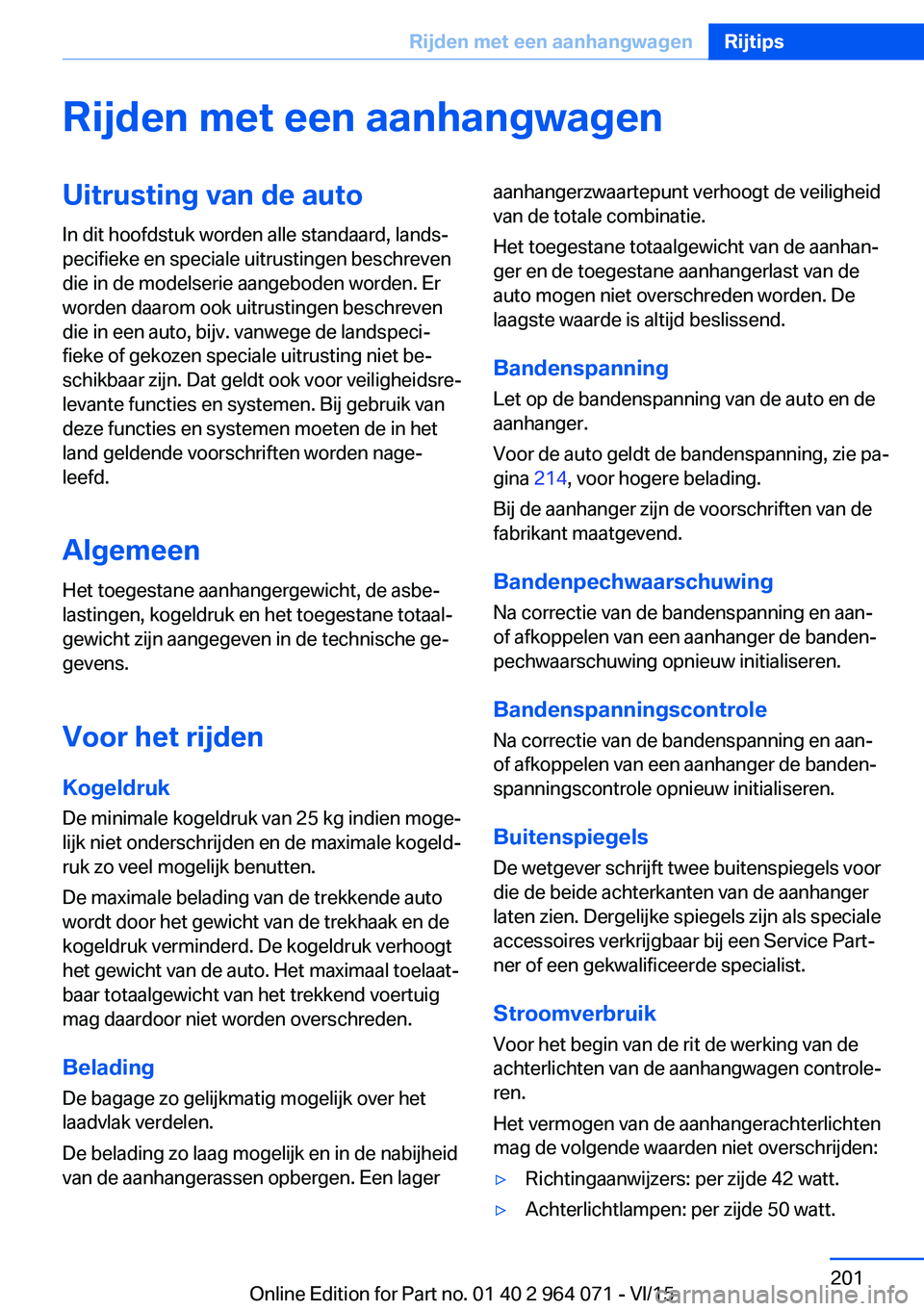 BMW X5 M 2016 Instructieboekjes (in Dutch) Rijden met een aanhangwagenUitrusting van de autoIn dit hoofdstuk worden alle standaard, lands‐
pecifieke en speciale uitrustingen beschreven
die in de modelserie aangeboden worden. Er
worden daarom BMW X5 M 2016 Instructieboekjes (in Dutch) Rijden met een aanhangwagenUitrusting van de autoIn dit hoofdstuk worden alle standaard, lands‐
pecifieke en speciale uitrustingen beschreven
die in de modelserie aangeboden worden. Er
worden daarom