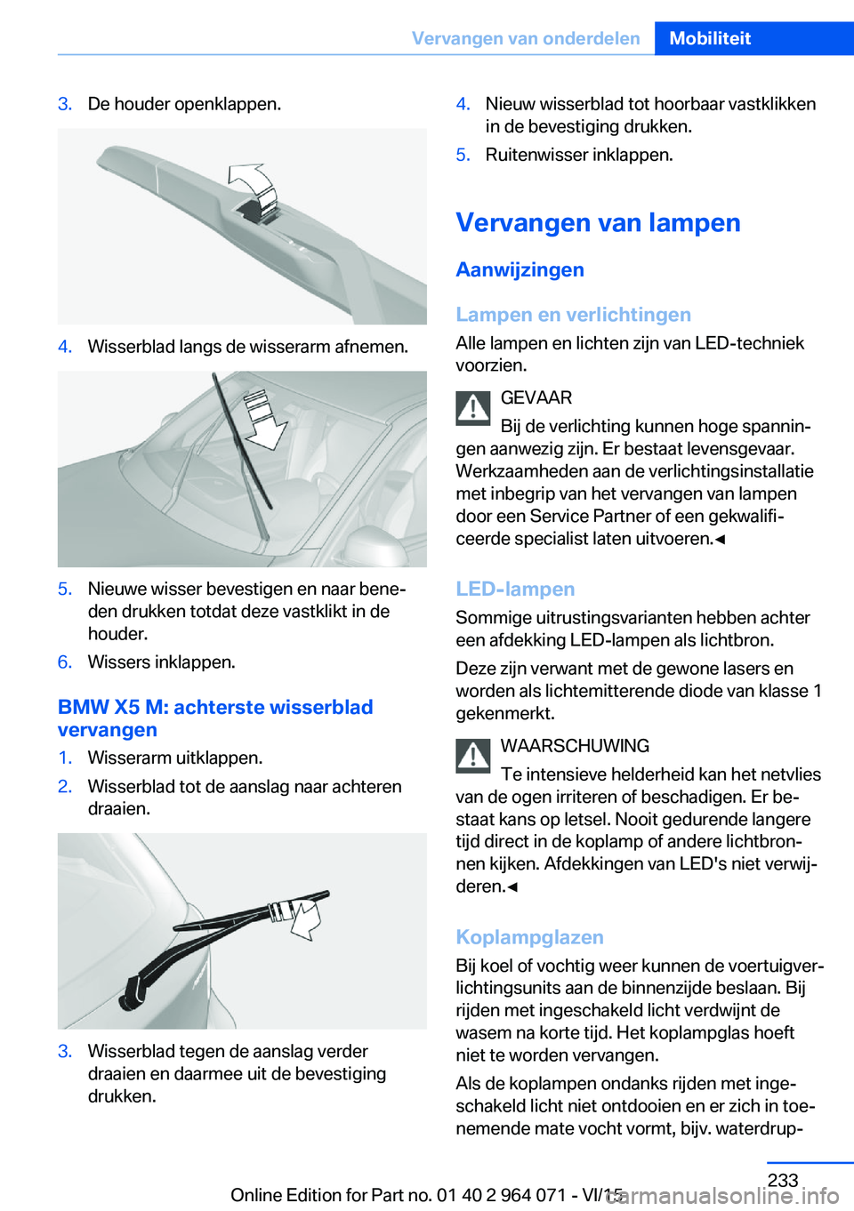 BMW X5 M 2016 Instructieboekjes (in Dutch) 3.De houder openklappen.4.Wisserblad langs de wisserarm afnemen.5.Nieuwe wisser bevestigen en naar bene‐
den drukken totdat deze vastklikt in de
houder.6.Wissers inklappen.
BMW X5 M: achterste wisse BMW X5 M 2016 Instructieboekjes (in Dutch) 3.De houder openklappen.4.Wisserblad langs de wisserarm afnemen.5.Nieuwe wisser bevestigen en naar bene‐
den drukken totdat deze vastklikt in de
houder.6.Wissers inklappen.
BMW X5 M: achterste wisse