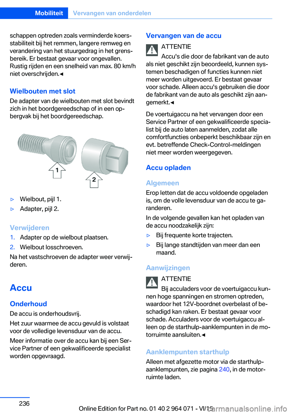 BMW X5 M 2016 Instructieboekjes (in Dutch) schappen optreden zoals verminderde koers‐
stabiliteit bij het remmen, langere remweg en
verandering van het stuurgedrag in het grens‐
bereik. Er bestaat gevaar voor ongevallen.
Rustig rijden en e BMW X5 M 2016 Instructieboekjes (in Dutch) schappen optreden zoals verminderde koers‐
stabiliteit bij het remmen, langere remweg en
verandering van het stuurgedrag in het grens‐
bereik. Er bestaat gevaar voor ongevallen.
Rustig rijden en e