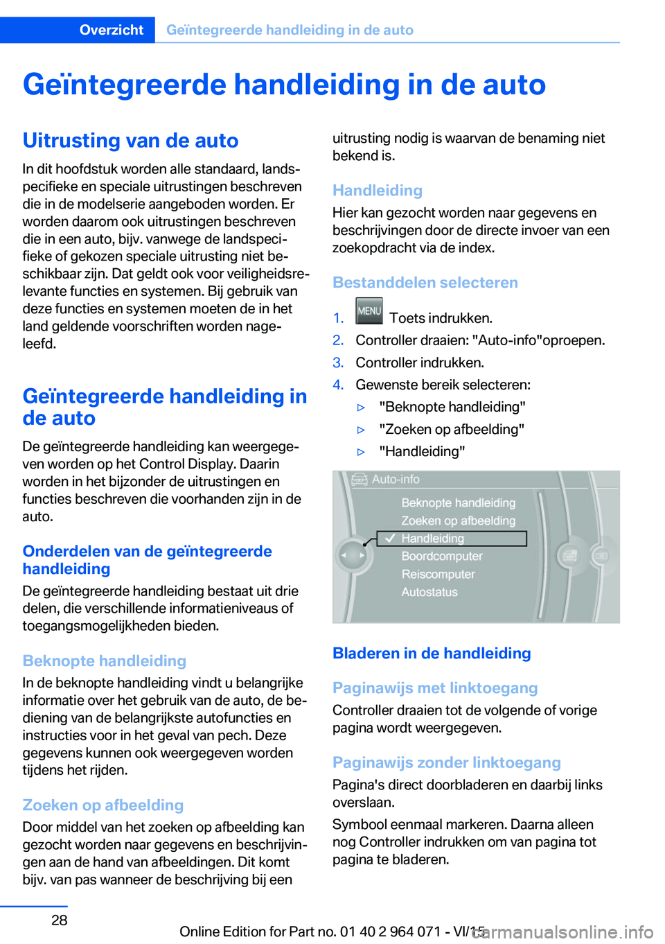 BMW X5 M 2016 Instructieboekjes (in Dutch) Geïntegreerde handleiding in de autoUitrusting van de autoIn dit hoofdstuk worden alle standaard, lands‐
pecifieke en speciale uitrustingen beschreven
die in de modelserie aangeboden worden. Er
wor BMW X5 M 2016 Instructieboekjes (in Dutch) Geïntegreerde handleiding in de autoUitrusting van de autoIn dit hoofdstuk worden alle standaard, lands‐
pecifieke en speciale uitrustingen beschreven
die in de modelserie aangeboden worden. Er
wor