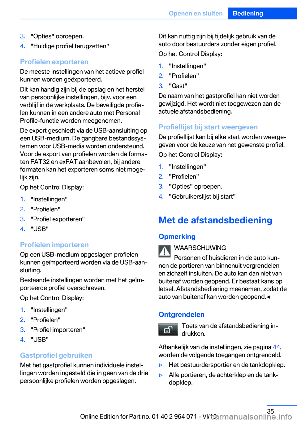 BMW X5 M 2016 Instructieboekjes (in Dutch) 3."Opties" oproepen.4."Huidige profiel terugzetten"
Profielen exporterenDe meeste instellingen van het actieve profiel
kunnen worden geëxporteerd.
Dit kan handig zijn bij de opslag en BMW X5 M 2016 Instructieboekjes (in Dutch) 3."Opties" oproepen.4."Huidige profiel terugzetten"
Profielen exporterenDe meeste instellingen van het actieve profiel
kunnen worden geëxporteerd.
Dit kan handig zijn bij de opslag en