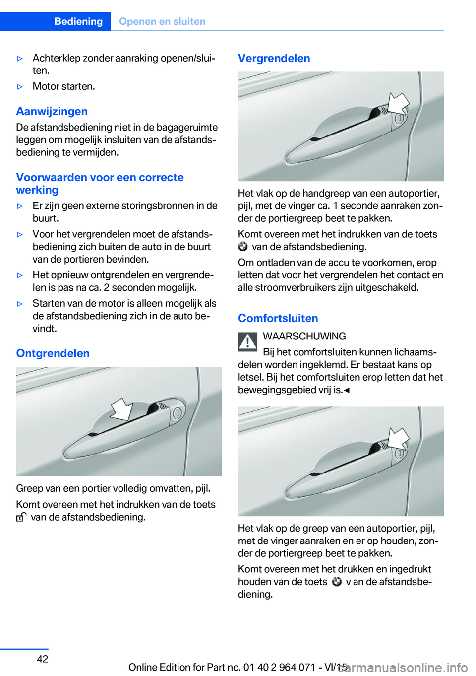 BMW X5 M 2016 Instructieboekjes (in Dutch) ▷Achterklep zonder aanraking openen/slui‐
ten.▷Motor starten.
Aanwijzingen
De afstandsbediening niet in de bagageruimte
leggen om mogelijk insluiten van de afstands‐
bediening te vermijden.
Vo BMW X5 M 2016 Instructieboekjes (in Dutch) ▷Achterklep zonder aanraking openen/slui‐
ten.▷Motor starten.
Aanwijzingen
De afstandsbediening niet in de bagageruimte
leggen om mogelijk insluiten van de afstands‐
bediening te vermijden.
Vo