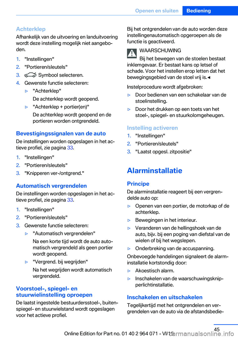 BMW X5 M 2016 Instructieboekjes (in Dutch) AchterklepAfhankelijk van de uitvoering en landuitvoering
wordt deze instelling mogelijk niet aangebo‐
den.1."Instellingen"2."Portieren/sleutels"3. Symbool selecteren.4.Gewenste fun BMW X5 M 2016 Instructieboekjes (in Dutch) AchterklepAfhankelijk van de uitvoering en landuitvoering
wordt deze instelling mogelijk niet aangebo‐
den.1."Instellingen"2."Portieren/sleutels"3. Symbool selecteren.4.Gewenste fun