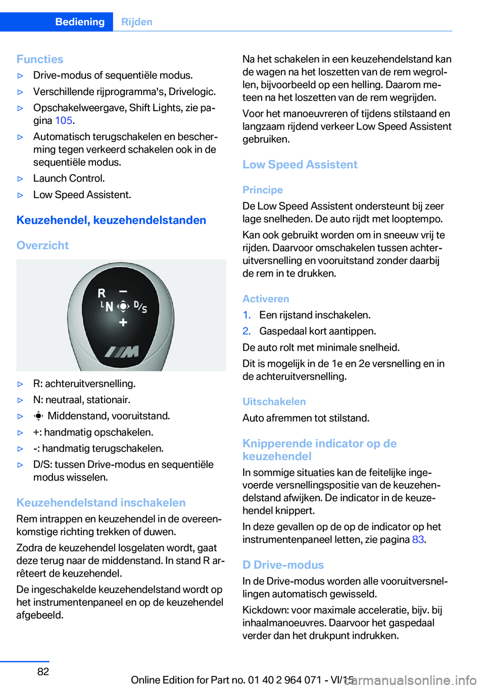 BMW X5 M 2016 Instructieboekjes (in Dutch) Functies▷Drive-modus of sequentiële modus.▷Verschillende rijprogramma's, Drivelogic.▷Opschakelweergave, Shift Lights, zie pa‐
gina 105.▷Automatisch terugschakelen en bescher‐
ming te BMW X5 M 2016 Instructieboekjes (in Dutch) Functies▷Drive-modus of sequentiële modus.▷Verschillende rijprogramma's, Drivelogic.▷Opschakelweergave, Shift Lights, zie pa‐
gina 105.▷Automatisch terugschakelen en bescher‐
ming te