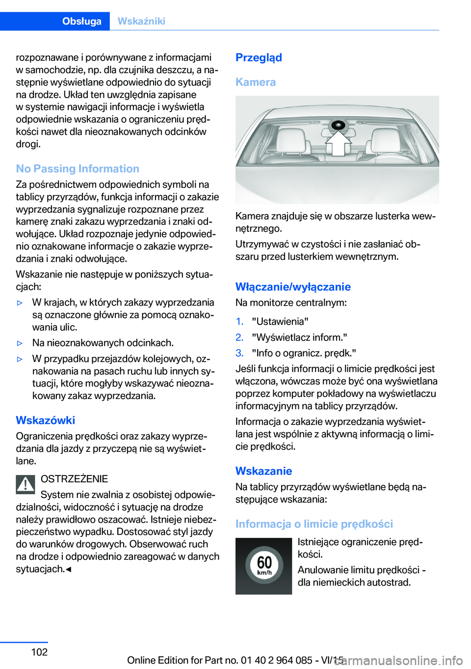 BMW X5 M 2016  Instrukcja obsługi (in Polish) rozpoznawane i porównywane z informacjami
w samochodzie, np. dla czujnika deszczu, a na‐
stępnie wyświetlane odpowiednio do sytuacji
na drodze. Układ ten uwzględnia zapisane
w systemie nawigacj