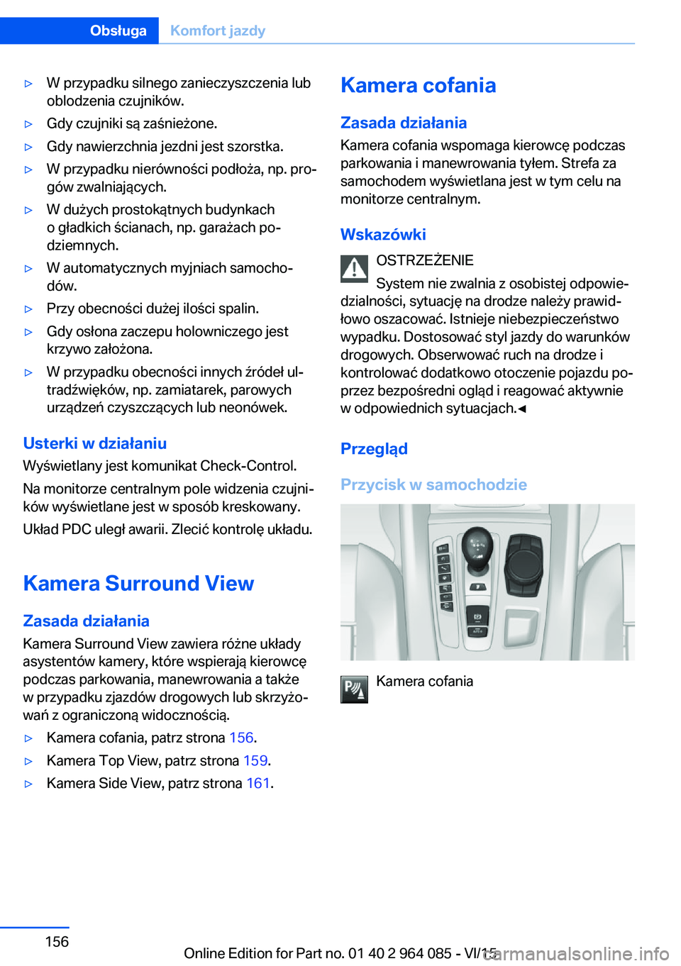 BMW X5 M 2016  Instrukcja obsługi (in Polish) ▷W przypadku silnego zanieczyszczenia lub
oblodzenia czujników.▷Gdy czujniki są zaśnieżone.▷Gdy nawierzchnia jezdni jest szorstka.▷W przypadku nierówności podłoża, np. pro‐
gów zwal