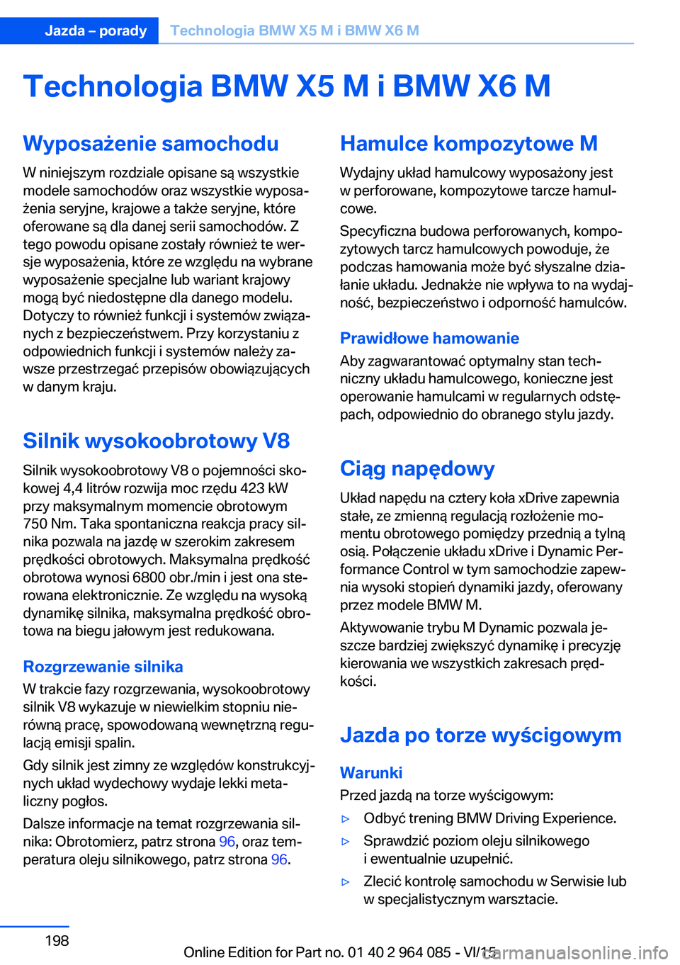 BMW X5 M 2016  Instrukcja obsługi (in Polish) Technologia BMW X5 M i BMW X6 MWyposażenie samochodu
W niniejszym rozdziale opisane są wszystkie
modele samochodów oraz wszystkie wyposa‐
żenia seryjne, krajowe a także seryjne, które
oferowan