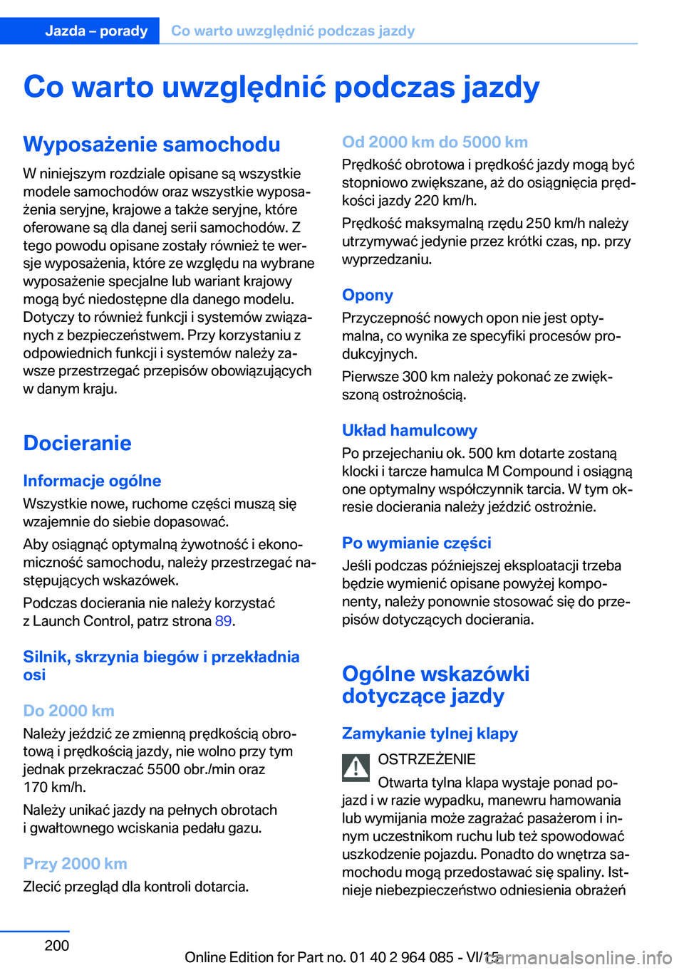 BMW X5 M 2016  Instrukcja obsługi (in Polish) Co warto uwzględnić podczas jazdyWyposażenie samochoduW niniejszym rozdziale opisane są wszystkie
modele samochodów oraz wszystkie wyposa‐
żenia seryjne, krajowe a także seryjne, które
ofero