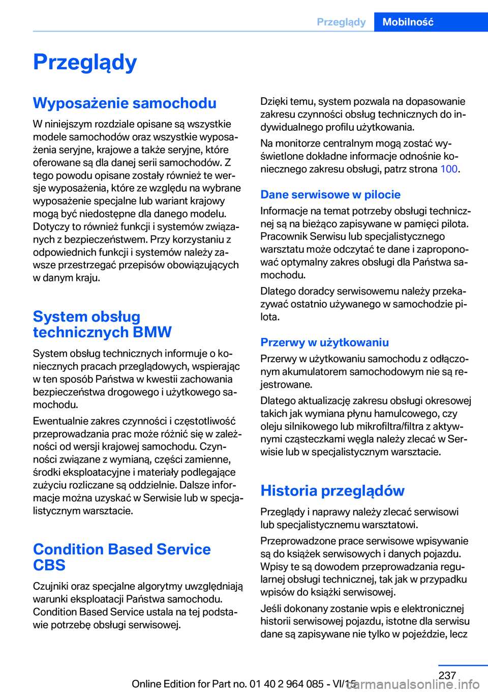 BMW X5 M 2016  Instrukcja obsługi (in Polish) PrzeglądyWyposażenie samochodu
W niniejszym rozdziale opisane są wszystkie
modele samochodów oraz wszystkie wyposa‐
żenia seryjne, krajowe a także seryjne, które
oferowane są dla danej serii