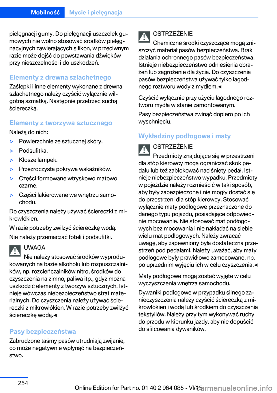 BMW X5 M 2016  Instrukcja obsługi (in Polish) pielęgnacji gumy. Do pielęgnacji uszczelek gu‐
mowych nie wolno stosować środków pielęg‐
nacyjnych zawierających silikon, w przeciwnym
razie może dojść do powstawania dźwięków
przy ni