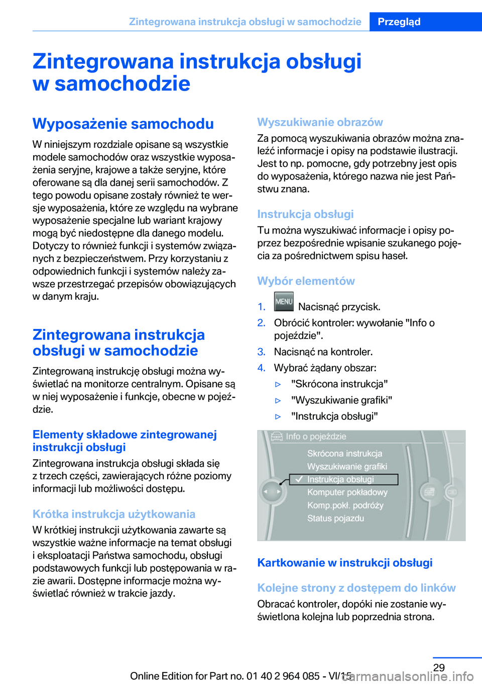 BMW X5 M 2016  Instrukcja obsługi (in Polish) Zintegrowana instrukcja obsługiw samochodzieWyposażenie samochodu
W niniejszym rozdziale opisane są wszystkie
modele samochodów oraz wszystkie wyposa‐
żenia seryjne, krajowe a także seryjne, k