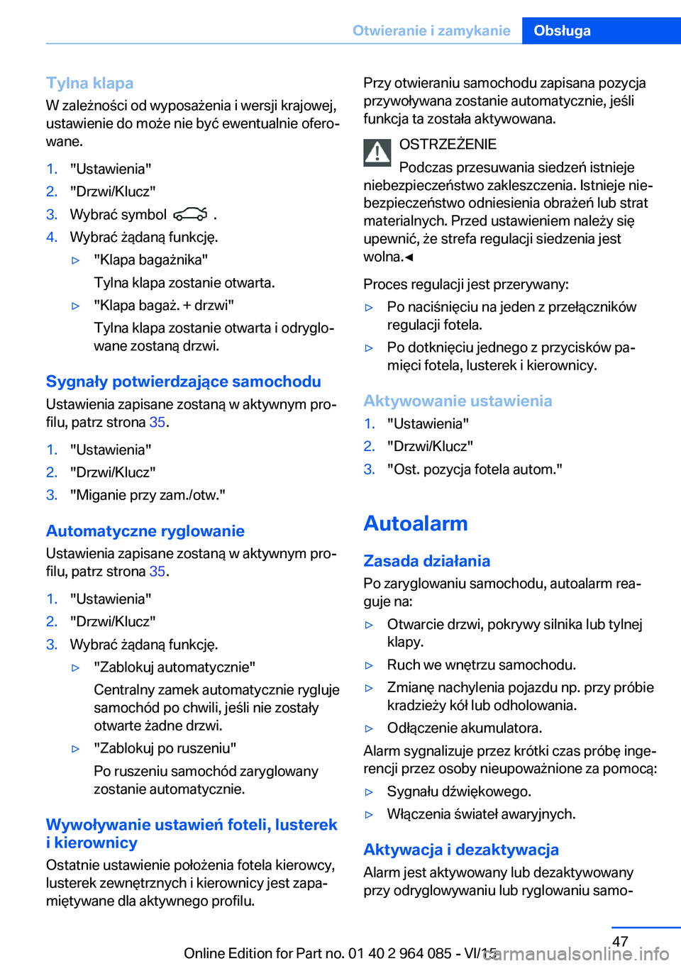 BMW X5 M 2016  Instrukcja obsługi (in Polish) Tylna klapa
W zależności od wyposażenia i wersji krajowej,
ustawienie do może nie być ewentualnie ofero‐
wane.1."Ustawienia"2."Drzwi/Klucz"3.Wybrać symbol    .4.Wybrać żądan