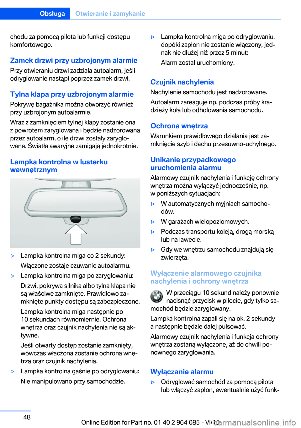BMW X5 M 2016  Instrukcja obsługi (in Polish) chodu za pomocą pilota lub funkcji dostępu
komfortowego.
Zamek drzwi przy uzbrojonym alarmie
Przy otwieraniu drzwi zadziała autoalarm, jeśli
odryglowanie nastąpi poprzez zamek drzwi.
Tylna klapa 