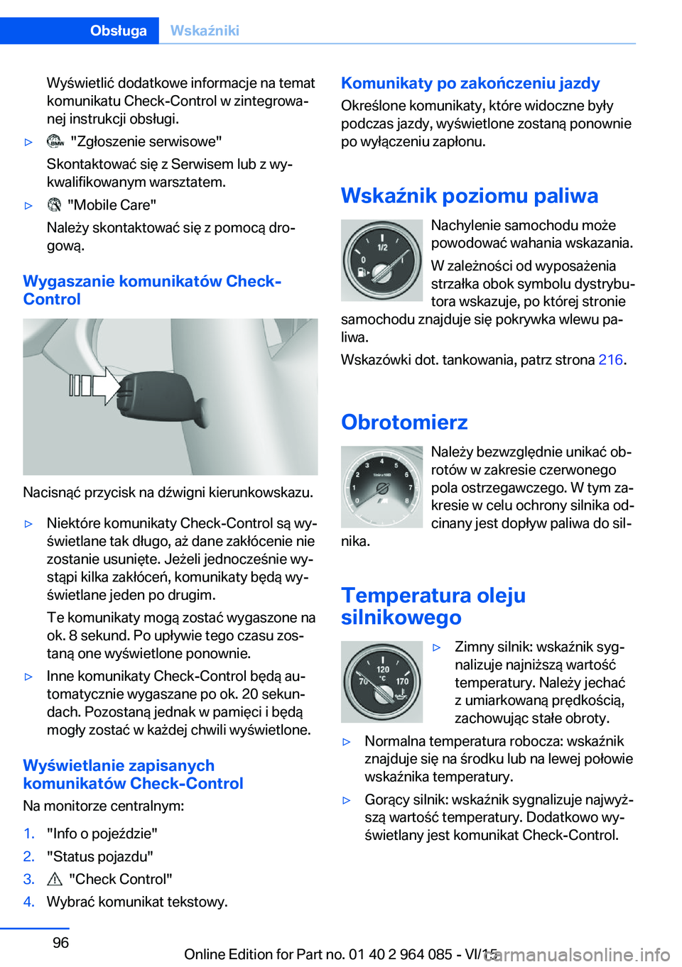 BMW X5 M 2016  Instrukcja obsługi (in Polish) Wyświetlić dodatkowe informacje na temat
komunikatu Check-Control w zintegrowa‐
nej instrukcji obsługi.▷  "Zgłoszenie serwisowe"
Skontaktować się z Serwisem lub z wy‐
kwalifikowany