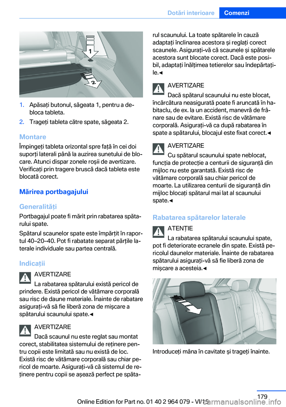 BMW X5 M 2016 Ghiduri De Utilizare (in Romanian) 1.Apăsaţi butonul, săgeata 1, pentru a de‐
bloca tableta.2.Trageţi tableta către spate, săgeata 2.
Montare
Împingeţi tableta orizontal spre faţă în cei doi
suporţi laterali până la auz BMW X5 M 2016 Ghiduri De Utilizare (in Romanian) 1.Apăsaţi butonul, săgeata 1, pentru a de‐
bloca tableta.2.Trageţi tableta către spate, săgeata 2.
Montare
Împingeţi tableta orizontal spre faţă în cei doi
suporţi laterali până la auz