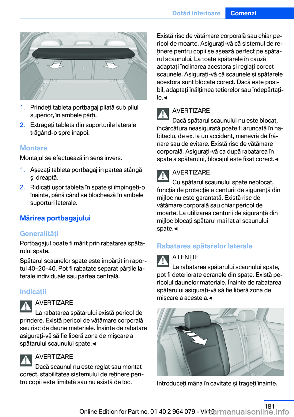 BMW X5 M 2016 Ghiduri De Utilizare (in Romanian) 1.Prindeţi tableta portbagaj pliată sub pliul
superior, în ambele părţi.2.Extrageţi tableta din suporturile laterale
trăgând-o spre înapoi.
Montare
Montajul se efectuează în sens invers.
1. BMW X5 M 2016 Ghiduri De Utilizare (in Romanian) 1.Prindeţi tableta portbagaj pliată sub pliul
superior, în ambele părţi.2.Extrageţi tableta din suporturile laterale
trăgând-o spre înapoi.
Montare
Montajul se efectuează în sens invers.
1.