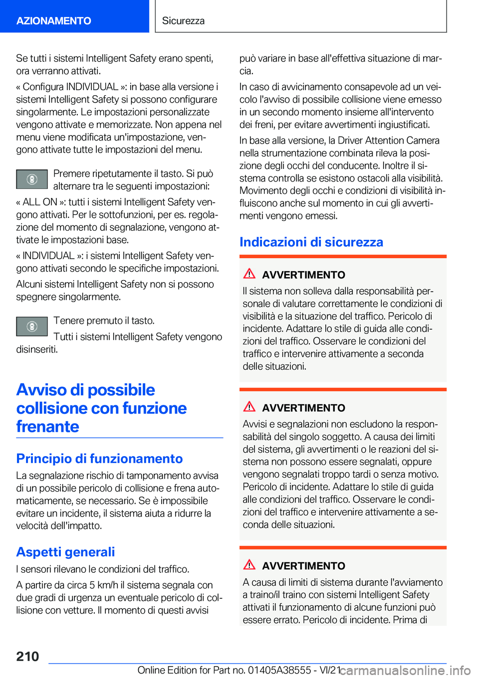 BMW X6 2022  Libretti Di Uso E manutenzione (in Italian) �S�e��t�u�t�t�i��i��s�i�s�t�e�m�i��I�n�t�e�l�l�i�g�e�n�t��S�a�f�e�t�y��e�r�a�n�o��s�p�e�n�t�i�,
�o�r�a��v�e�r�r�a�n�n�o��a�t�t�i�v�a�t�i�.
�«��C�o�n�f�i�g�u�r�a��I�N�D�I�V�I�D�U�A�L��{�:�