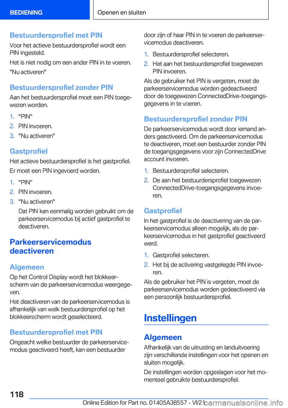 BMW X6 2022  Instructieboekjes (in Dutch) �B�e�s�t�u�u�r�d�e�r�s�p�r�o�f�i�e�l��m�e�t��P�I�N
�V�o�o�r��h�e�t��a�c�t�i�e�v�e��b�e�s�t�u�u�r�d�e�r�s�p�r�o�f�i�e�l��w�o�r�d�t��e�e�n
�P�I�N��i�n�g�e�s�t�e�l�d�.
�H�e�t��i�s��n�i�e�t��n�