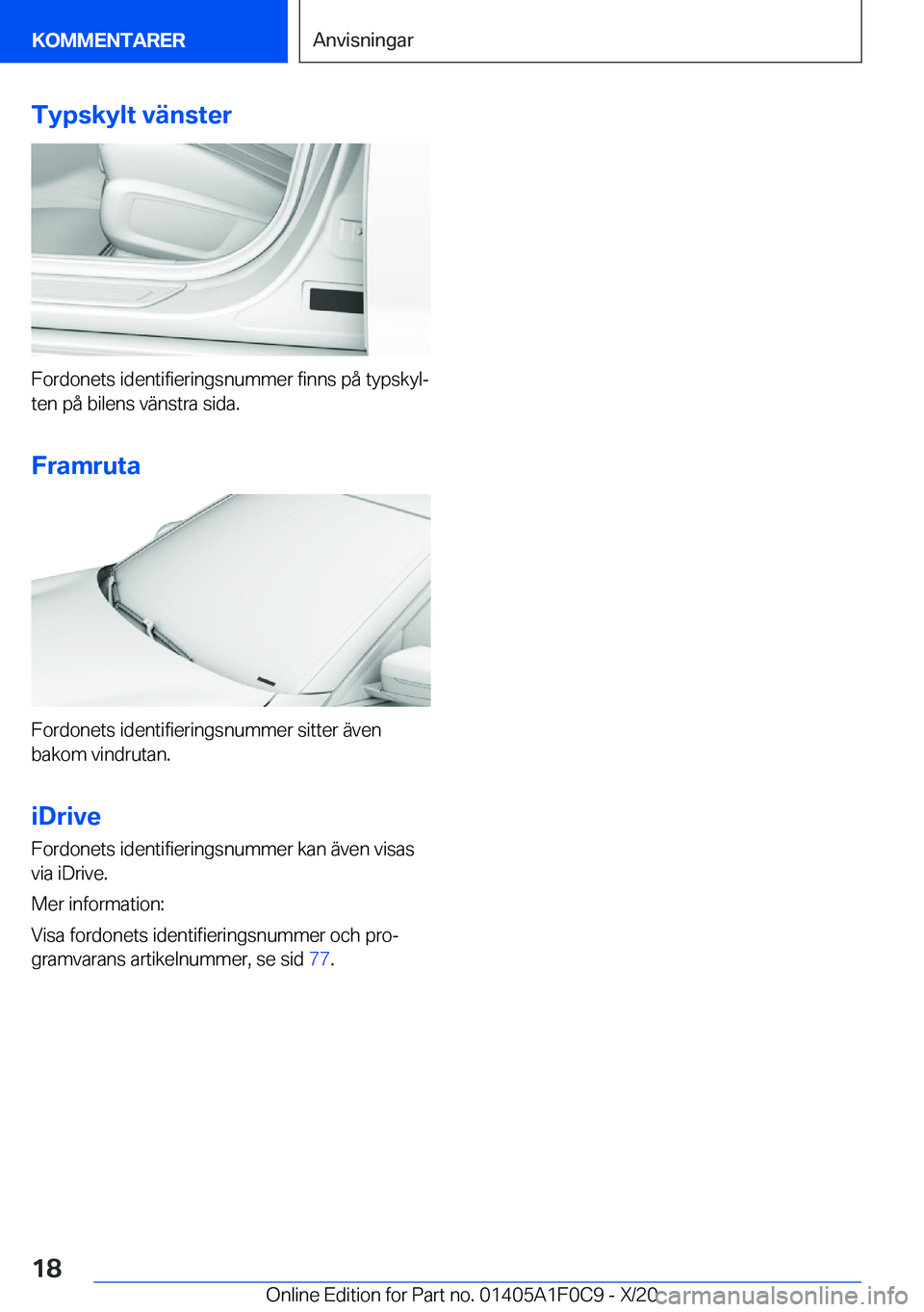 BMW X6 2021  InstruktionsbÖcker (in Swedish) �T�y�p�s�k�y�l�t��v�ä�n�s�t�e�r
�F�o�r�d�o�n�e�t�s��i�d�e�n�t�i�f�i�e�r�i�n�g�s�n�u�m�m�e�r��f�i�n�n�s��p�å��t�y�p�s�k�y�lj
�t�e�n��p�å��b�i�l�e�n�s��v�ä�n�s�t�r�a��s�i�d�a�.
�F�r�a�m�r�