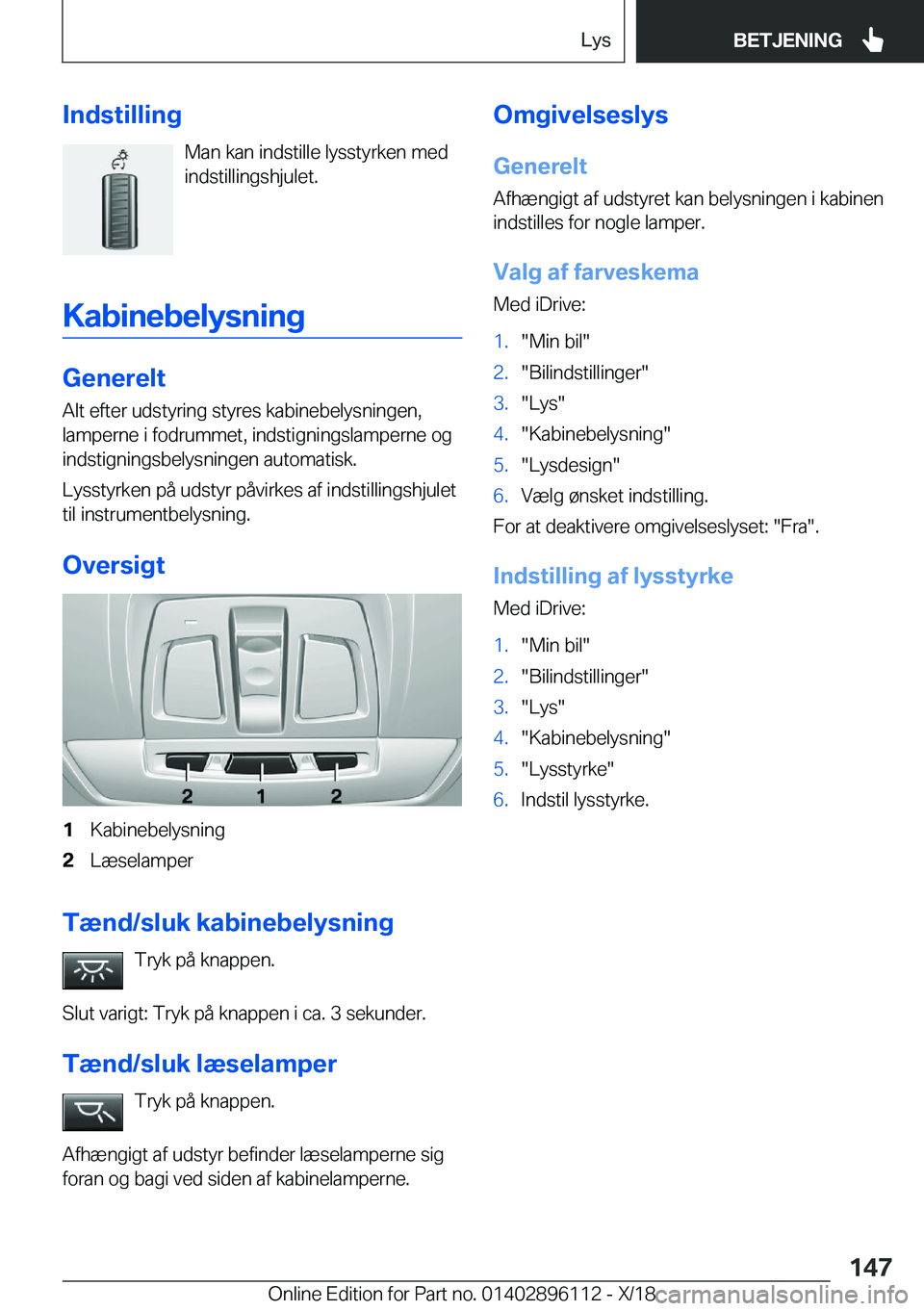 BMW X6 2019  InstruktionsbØger (in Danish) �I�n�d�s�t�i�l�l�i�n�g�M�a�n��k�a�n��i�n�d�s�t�i�l�l�e��l�y�s�s�t�y�r�k�e�n��m�e�d
�i�n�d�s�t�i�l�l�i�n�g�s�h�j�u�l�e�t�.
�K�a�b�i�n�e�b�e�l�y�s�n�i�n�g
�G�e�n�e�r�e�l�t
�A�l�t��e�f�t�e�r��u�d�s