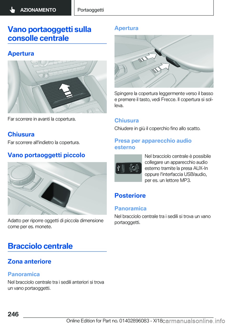 BMW X6 2019  Libretti Di Uso E manutenzione (in Italian) �V�a�n�o��p�o�r�t�a�o�g�g�e�t�t�i��s�u�l�l�a�c�o�n�s�o�l�l�e��c�e�n�t�r�a�l�e
�A�p�e�r�t�u�r�a
�F�a�r��s�c�o�r�r�e�r�e��i�n��a�v�a�n�t�i��l�a��c�o�p�e�r�t�u�r�a�.
�C�h�i�u�s�u�r�a �F�a�r��s�c