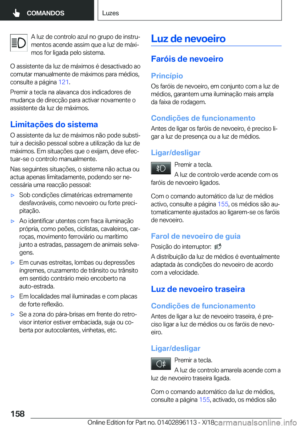 BMW X6 2019  Manual do condutor (in Portuguese) �A��l�u�z��d�e��c�o�n�t�r�o�l�o��a�z�u�l��n�o��g�r�u�p�o��d�e��i�n�s�t�r�uª
�m�e�n�t�o�s��a�c�e�n�d�e��a�s�s�i�m��q�u�e��a��l�u�z��d�e��m�á�x�iª �m�o�s��f�o�r��l�i�g�a�d�a��p�e�