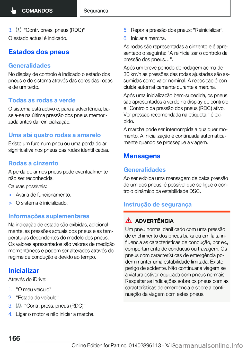 BMW X6 2019  Manual do condutor (in Portuguese) �3�.����C�o�n�t�r�.��p�r�e�s�s�.��p�n�e�u�s��(�R�D�C�)�
�O��e�s�t�a�d�o��a�c�t�u�a�l��é��i�n�d�i�c�a�d�o�.
�E�s�t�a�d�o�s��d�o�s��p�n�e�u�s
�G�e�n�e�r�a�l�i�d�a�d�e�s �N�o��d�i�s�p�l�a�