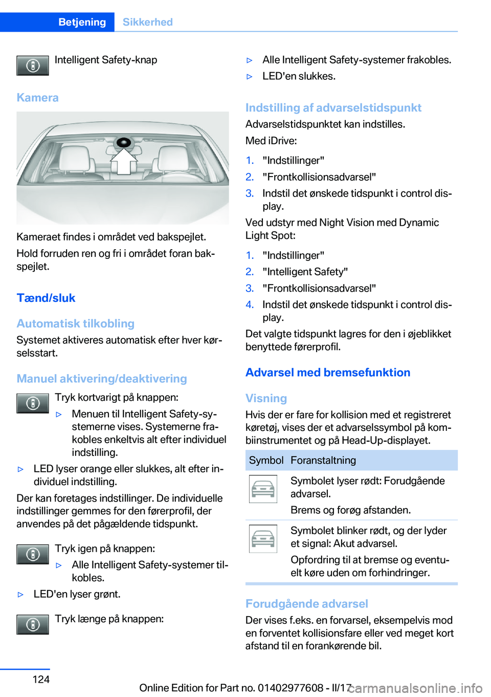 BMW X6 2017  InstruktionsbØger (in Danish) �I�n�t�e�l�l�i�g�e�n�t� �S�a�f�e�t�y�-�k�n�a�p
�K�a�m�e�r�a
�K�a�m�e�r�a�e�t� �f�i�n�d�e�s� �i� �o�m�r�å�d�e�t� �v�e�d� �b�a�k�s�p�e�j�l�e�t�. �H�o�l�d� �f�o�r�r�u�d�e�n� �r�e�n� �o�g� �f�r�i� �i� �o