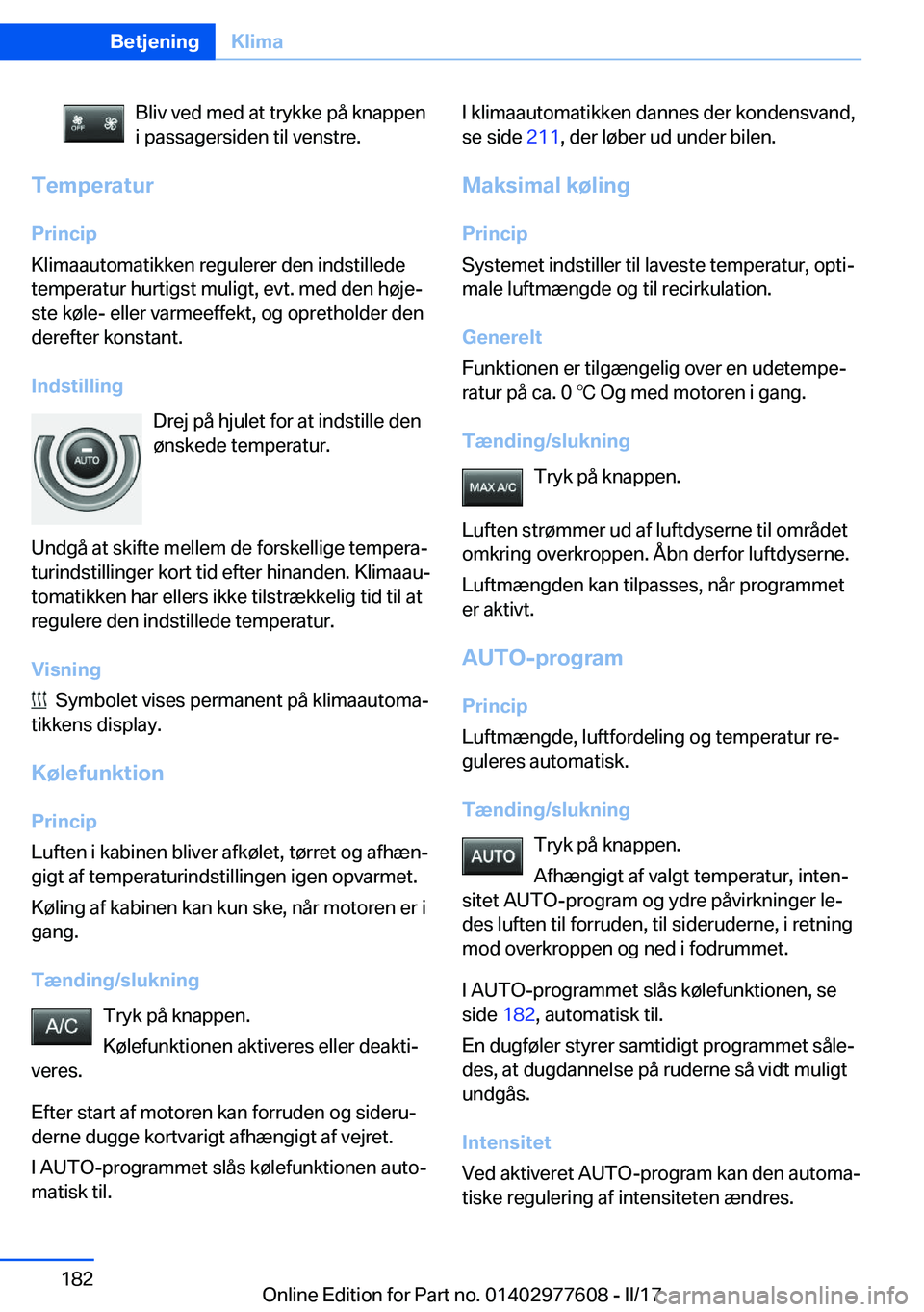 BMW X6 2017  InstruktionsbØger (in Danish) �B�l�i�v� �v�e�d� �m�e�d� �a�t� �t�r�y�k�k�e� �p�å� �k�n�a�p�p�e�n
�i� �p�a�s�s�a�g�e�r�s�i�d�e�n� �t�i�l� �v�e�n�s�t�r�e�.
�T�e�m�p�e�r�a�t�u�r
�P�r�i�n�c�i�p
�K�l�i�m�a�a�u�t�o�m�a�t�i�k�k�e�n� �r�