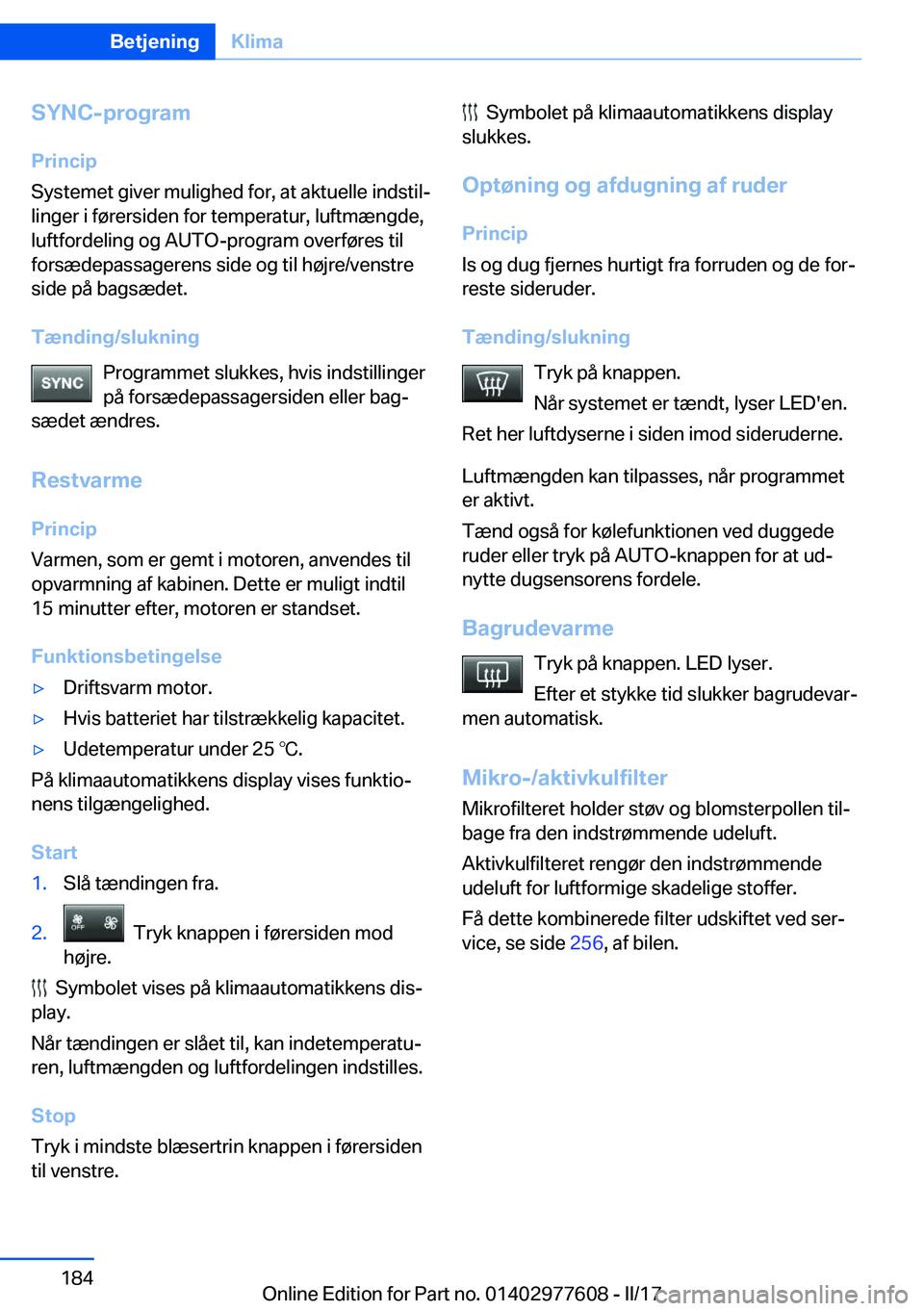 BMW X6 2017  InstruktionsbØger (in Danish) �S�Y�N�C�-�p�r�o�g�r�a�m�P�r�i�n�c�i�p
�S�y�s�t�e�m�e�t� �g�i�v�e�r� �m�u�l�i�g�h�e�d� �f�o�r�,� �a�t� �a�k�t�u�e�l�l�e� �i�n�d�s�t�i�lj
�l�i�n�g�e�r� �i� �f�