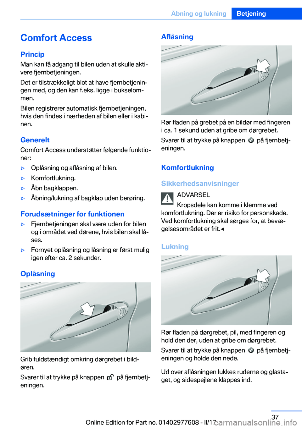 BMW X6 2017  InstruktionsbØger (in Danish) �C�o�m�f�o�r�t��A�c�c�e�s�s�P�r�i�n�c�i�p
�M�a�n� �k�a�n� �f�å� �a�d�g�a�n�g� �t�i�l� �b�i�l�e�n� �u�d�e�n� �a�t� �s�k�u�l�l�e� �a�k�t�ij
�v�e�r�e� �f�j�e�r�n�b�e�t�j�e�n�i�n�g�e�n�.
�D�e�t� �e�r� 