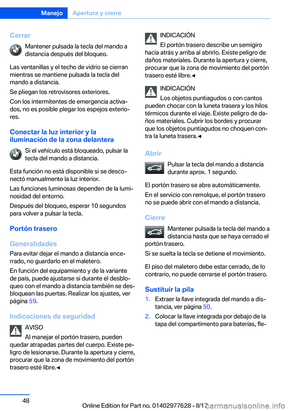 BMW X6 2017  Manuales de Empleo (in Spanish) �C�e�r�r�a�r�M�a�n�t�e�n�e�r� �p�u�l�s�a�d�a� �l�a� �t�e�c�l�a� �d�e�l� �m�a�n�d�o� �a�d�i�s�t�a�n�c�i�a� �d�e�s�p�u�é�s� �d�e�l� �b�l�o�q�u�e�o�.
�L�a�s� �v�e�n�t�a�n�i�l�l�a�s� �y� �e�l� �t�e�c�h�o