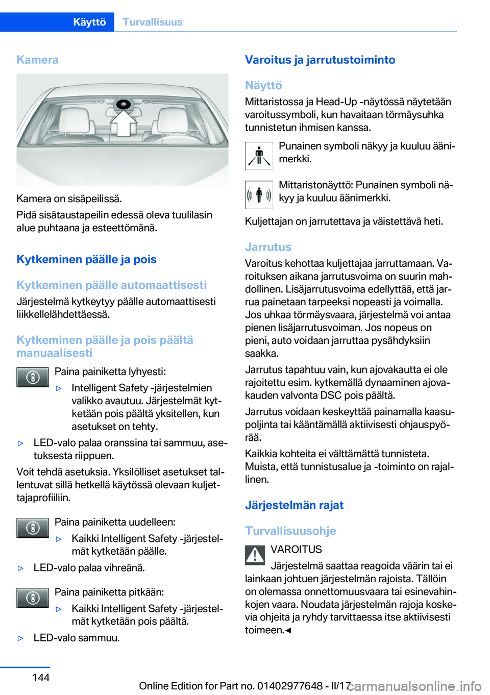 BMW X6 2017  Omistajan Käsikirja (in Finnish) �K�a�m�e�r�a
�K�a�m�e�r�a� �o�n� �s�i�s�ä�p�e�i�l�i�s�s�ä�.
�P�i�d�ä� �s�i�s�ä�t�a�u�s�t�a�p�e�i�l�i�n� �e�d�e�s�s�ä� �o�l�e�v�a� �t�u�u�l�i�l�a�s�i�n �a�l�u�e� �p�u�h�t�a�a�n�a� �j�a� �e�s�t�e�e
