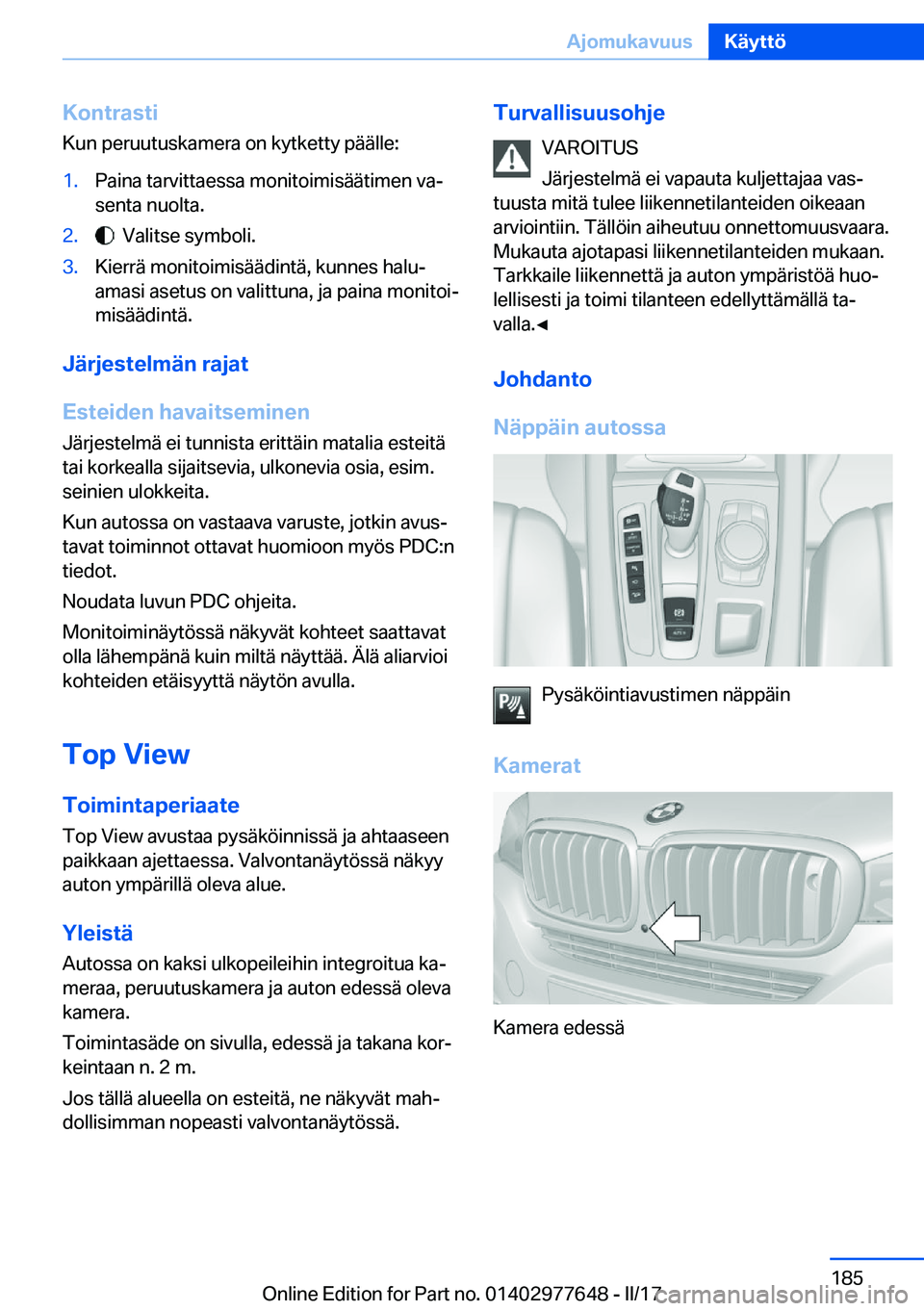 BMW X6 2017  Omistajan Käsikirja (in Finnish) �K�o�n�t�r�a�s�t�i
�K�u�n� �p�e�r�u�u�t�u�s�k�a�m�e�r�a� �o�n� �k�y�t�k�e�t�t�y� �p�ä�ä�l�l�e�:�1�.�P�a�i�n�a� �t�a�r�v�i�t�t�a�e�s�s�a� �m�o�n�i�t�o�i�m�i�s�ä�ä�t�i�m�e�n� �v�aj
�s�e�n�t�a� �n�u