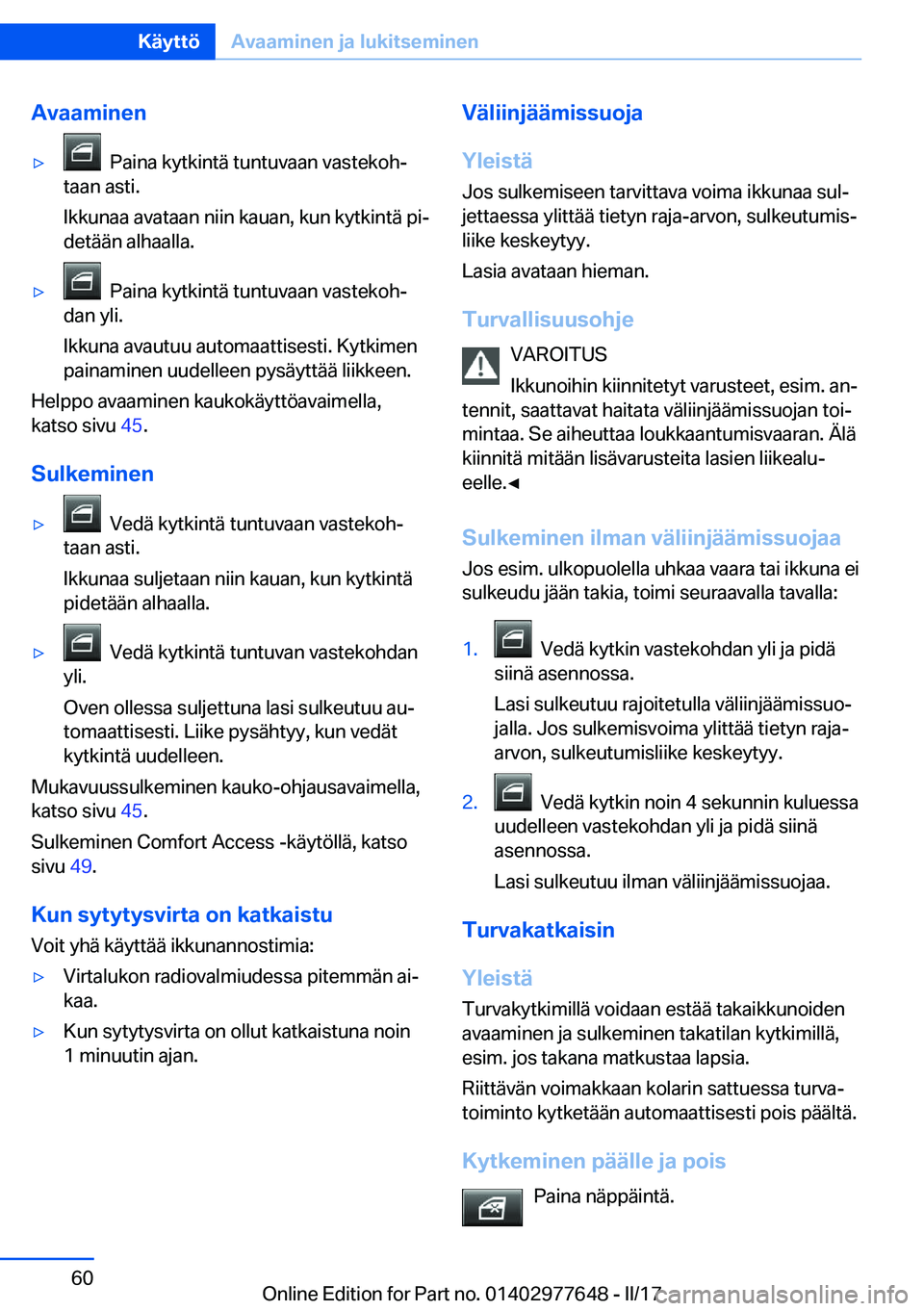 BMW X6 2017  Omistajan Käsikirja (in Finnish) �A�v�a�a�m�i�n�e�n'y� � �P�a�i�n�a� �k�y�t�k�i�n�t�ä� �t�u�n�t�u�v�a�a�n� �v�a�s�t�e�k�o�hj
�t�a�a�n� �a�s�t�i�.
�I�k�k�u�n�a�a� �a�v�a�t�a�a�n� �n�i�i�n� �k�a�u�a�n�,� �k�u�n� �k�y�t�k�i�n�t�ä