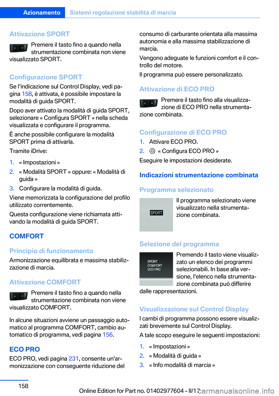 BMW X6 2017  Libretti Di Uso E manutenzione (in Italian) �A�t�t�i�v�a�z�i�o�n�e��S�P�O�R�T�P�r�e�m�e�r�e� �i�l� �t�a�s�t�o� �f�i�n�o� �a� �q�u�a�n�d�o� �n�e�l�l�a
�s�t�r�u�m�e�n�t�a�z�i�o�n�e� �c�o�m�b�i�n�a�t�a� �n�o�n� �v�i�e�n�e
�v�i�s�u�a�l�i�z�z�a�t�o