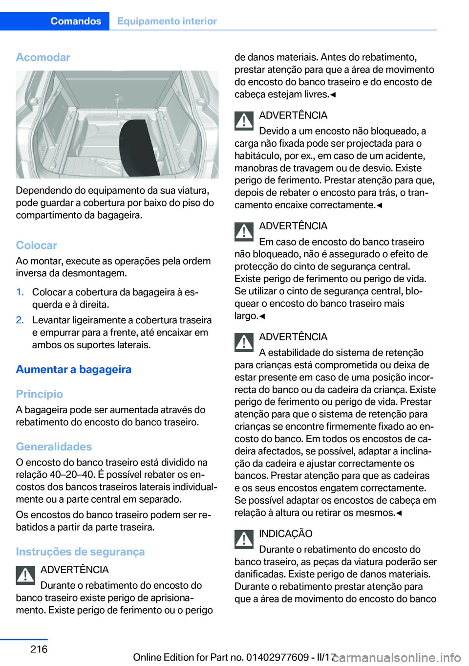 BMW X6 2017  Manual do condutor (in Portuguese) �A�c�o�m�o�d�a�r
�D�e�p�e�n�d�e�n�d�o� �d�o� �e�q�u�i�p�a�m�e�n�t�o� �d�a� �s�u�a� �v�i�a�t�u�r�a�,
�p�o�d�e� �g�u�a�r�d�a�r� �a� �c�o�b�e�r�t�u�r�a� �p�o�r� �b�a�i�x�o� �d�o� �p�i�s�o� �d�o
�c�o�m�p�