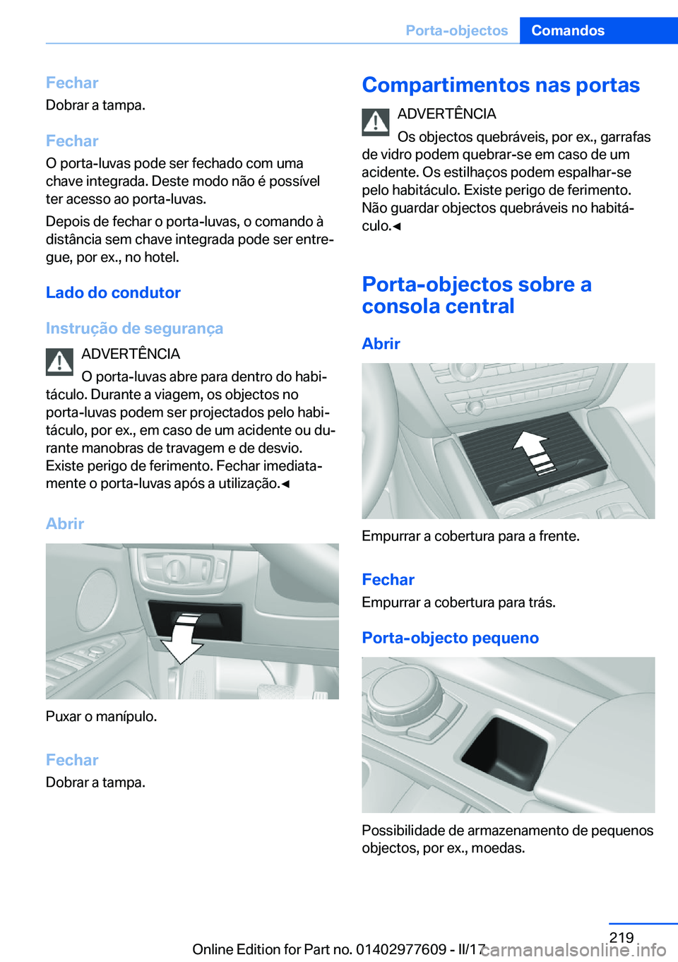 BMW X6 2017  Manual do condutor (in Portuguese) �F�e�c�h�a�r
�D�o�b�r�a�r� �a� �t�a�m�p�a�.
�F�e�c�h�a�r
�O� �p�o�r�t�a�-�l�u�v�a�s� �p�o�d�e� �s�e�r� �f�e�c�h�a�d�o� �c�o�m� �u�m�a
�c�h�a�v�e� �i�n�t�e�g�r�a�d�a�.� �D�e�s�t�e� �m�o�d�o� �n�ã�o� �
