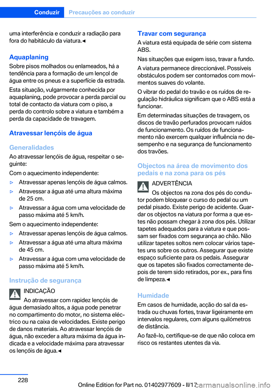 BMW X6 2017  Manual do condutor (in Portuguese) �u�m�a� �i�n�t�e�r�f�e�r�ê�n�c�i�a� �e� �c�o�n�d�u�z�i�r� �a� �r�a�d�i�a�ç�ã�o� �p�a�r�a�f�o�r�a� �d�o� �h�a�b�i�t�á�c�u�l�o� �d�a� �v�i�a�t�u�r�a�.'